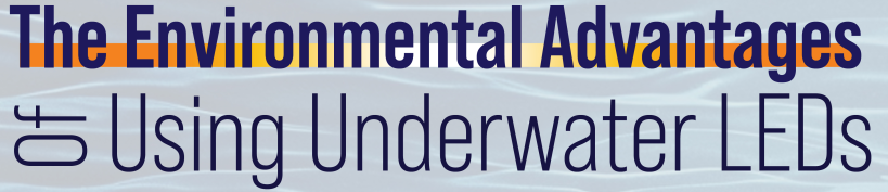The Environmental Advantages of Using Underwater LEDs - Infograph