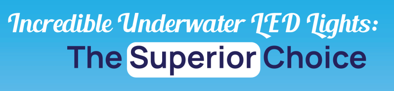 Incredible Underwater Lights: The Superior Choice - Infograph